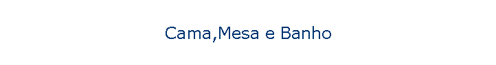 Cama,Mesa e Banho