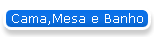 Cama,Mesa e Banho