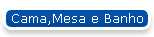 Cama,Mesa e Banho